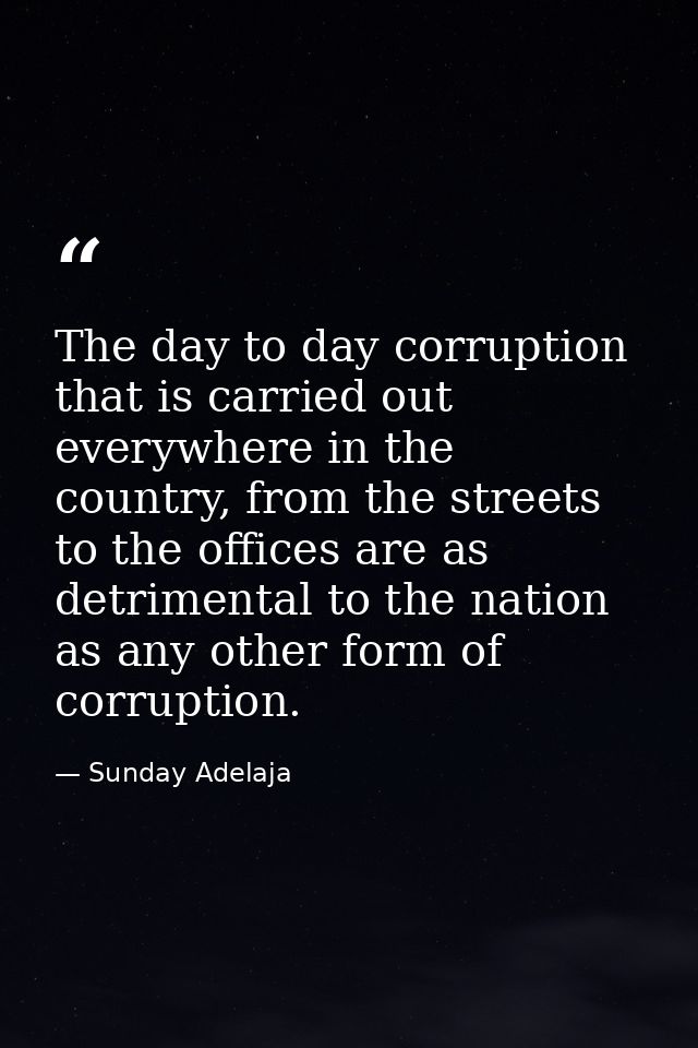 The day to day corruption that is carried out everywhere in the country, from the streets to the offices are as detrimen — Sunday Adelaja