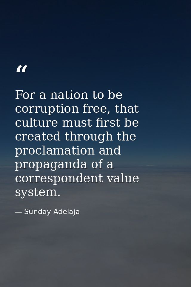 For a nation to be corruption free, that culture must first be created through the proclamation and propaganda of a corr — Sunday Adelaja