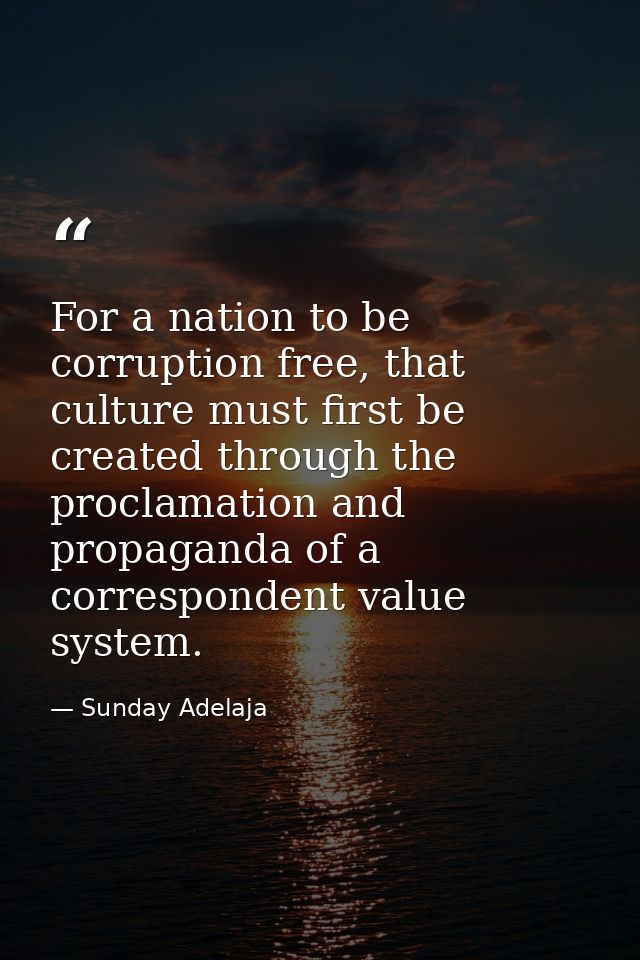For a nation to be corruption free, that culture must first be created through the proclamation and propaganda of a corr — Sunday Adelaja