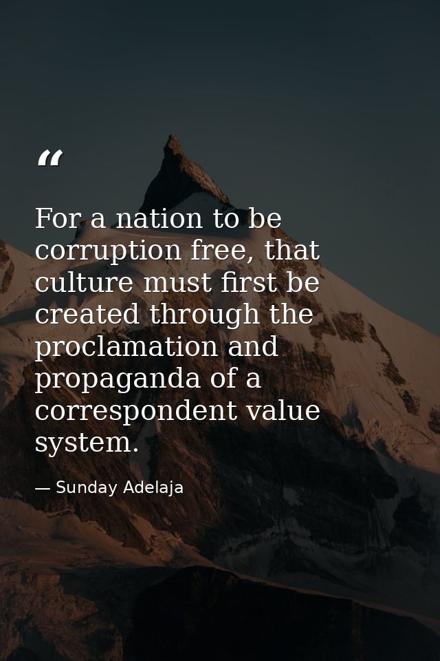 For a nation to be corruption free, that culture must first be created through the proclamation and propaganda of a corr — Sunday Adelaja