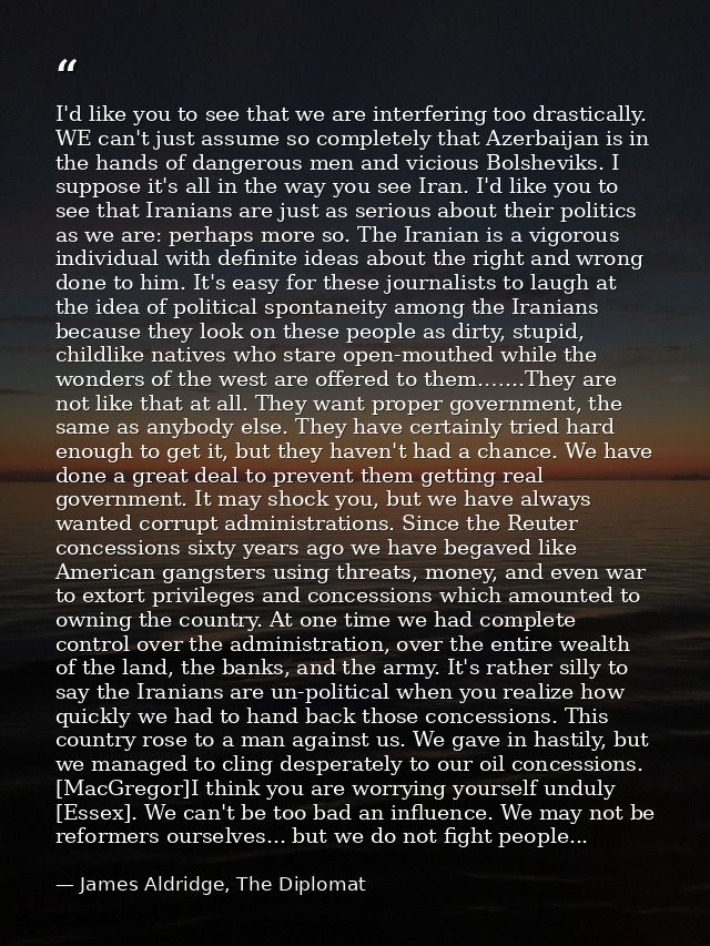 I'd like you to see that we are interfering too drastically. WE can't just assume so completely that Azerbaijan is in th — James Aldridge, The Diplomat