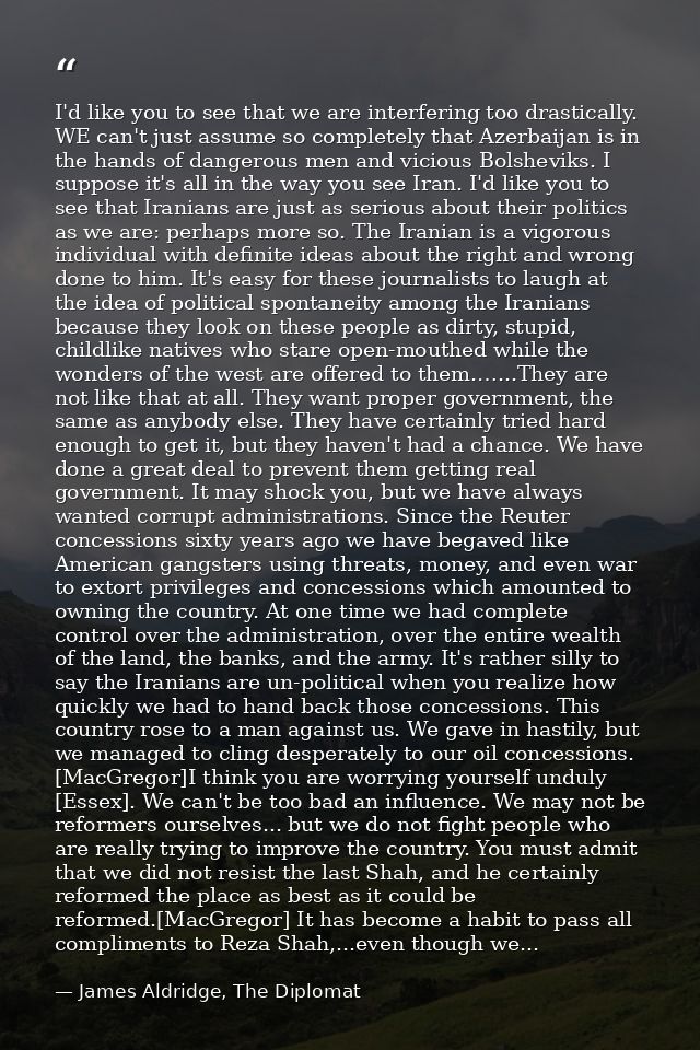 I'd like you to see that we are interfering too drastically. WE can't just assume so completely that Azerbaijan is in th — James Aldridge, The Diplomat
