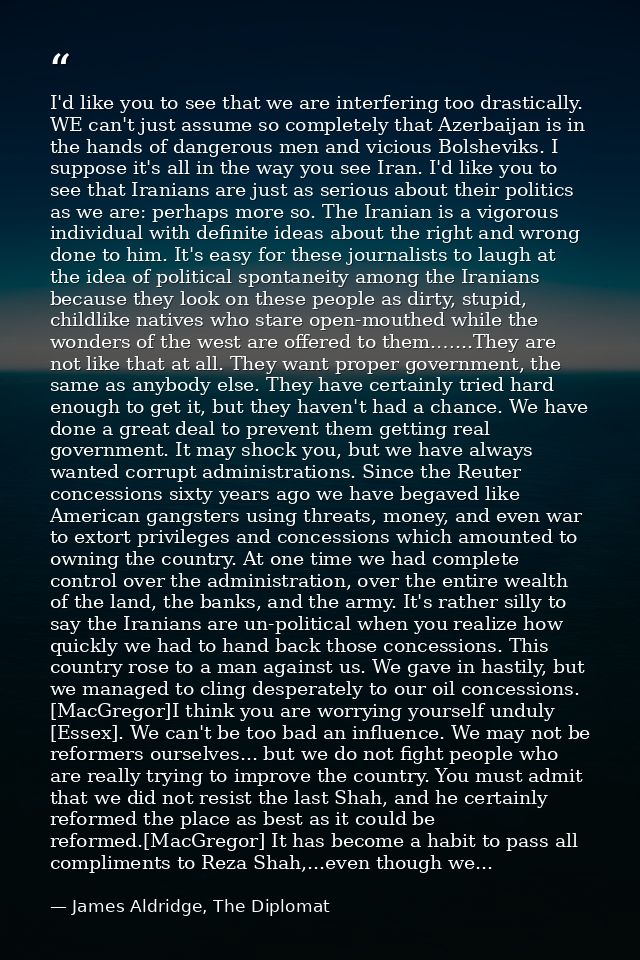 I'd like you to see that we are interfering too drastically. WE can't just assume so completely that Azerbaijan is in th — James Aldridge, The Diplomat