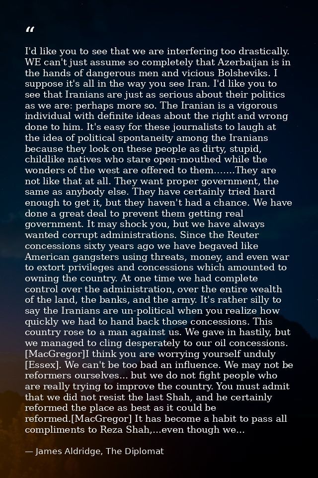 I'd like you to see that we are interfering too drastically. WE can't just assume so completely that Azerbaijan is in th — James Aldridge, The Diplomat