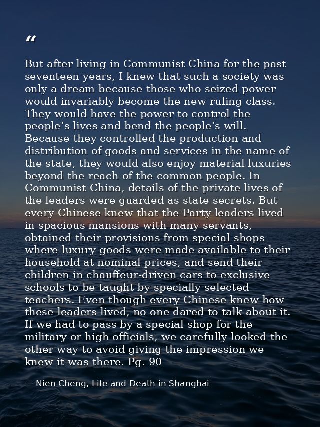 But after living in Communist China for the past seventeen years, I knew that such a society was only a dream because th — Nien Cheng, Life and Death in Shanghai