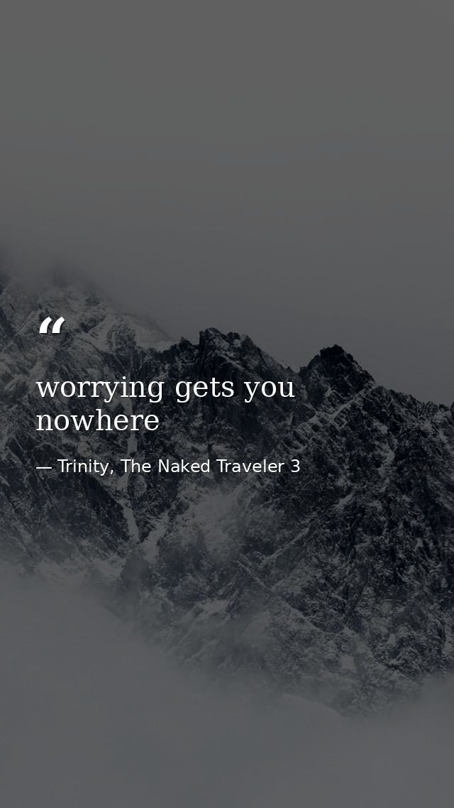 worrying gets you nowhere — Trinity, The Naked Traveler 3