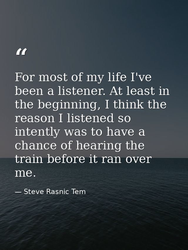 For most of my life I've been a listener. At least in the beginning, I think the reason I listened so intently was to ha — Steve Rasnic Tem