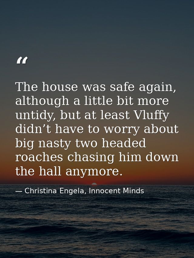 The house was safe again, although a little bit more untidy, but at least Vluffy didn’t have to worry about big nasty tw — Christina Engela, Innocent Minds