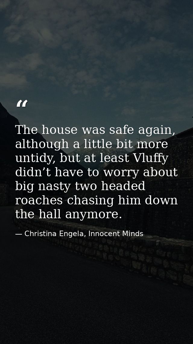 The house was safe again, although a little bit more untidy, but at least Vluffy didn’t have to worry about big nasty tw — Christina Engela, Innocent Minds