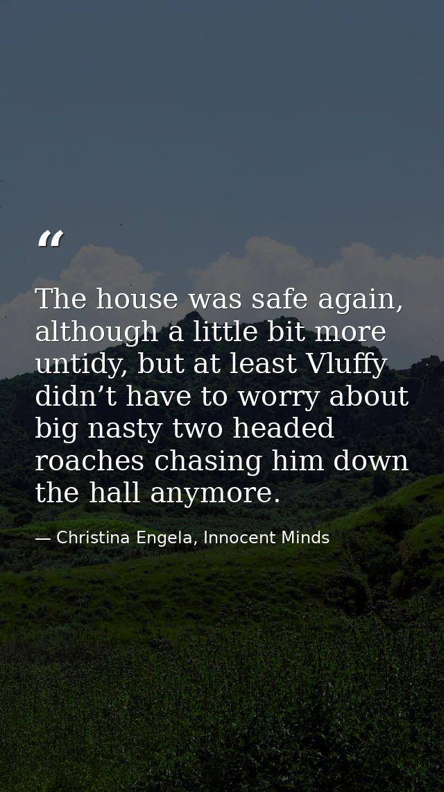 The house was safe again, although a little bit more untidy, but at least Vluffy didn’t have to worry about big nasty tw — Christina Engela, Innocent Minds