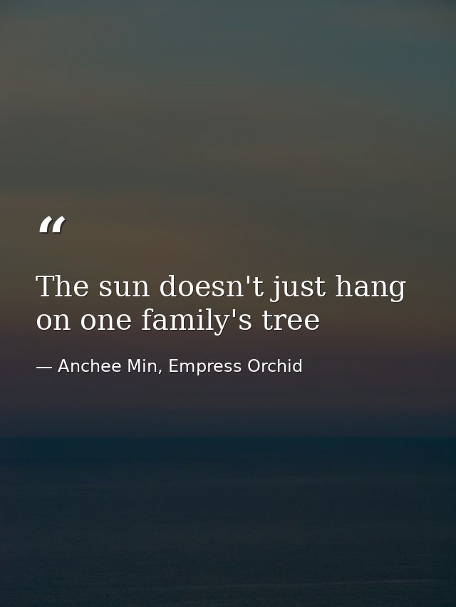 The sun doesn't just hang on one family's tree — Anchee Min, Empress Orchid