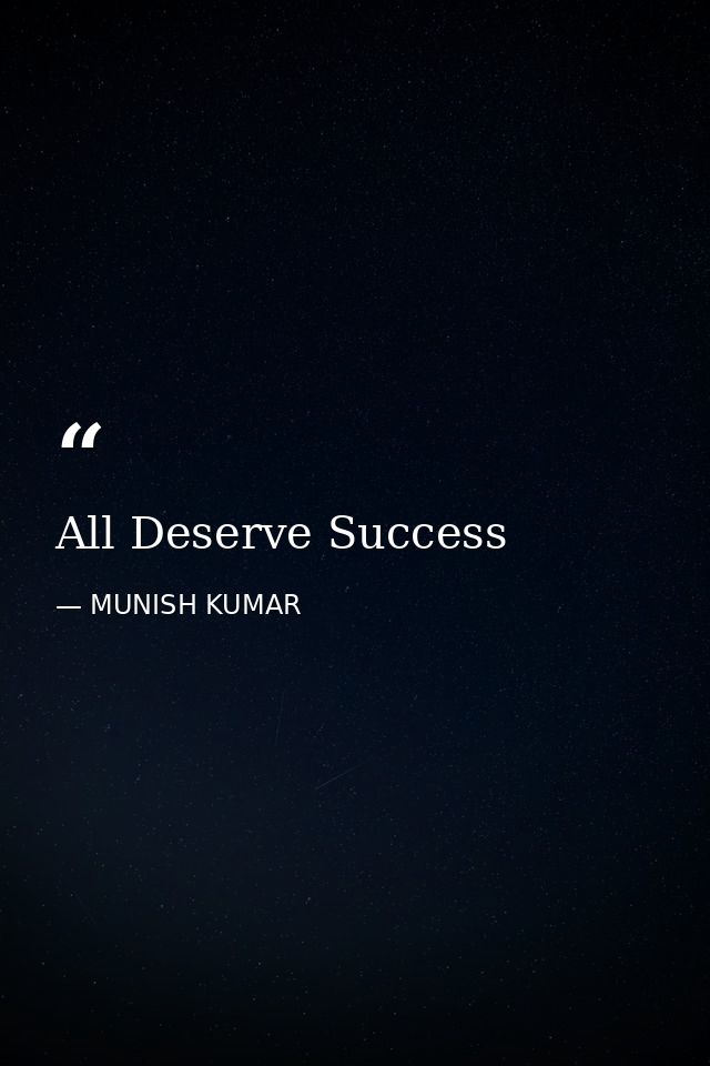 All Deserve Success — MUNISH KUMAR