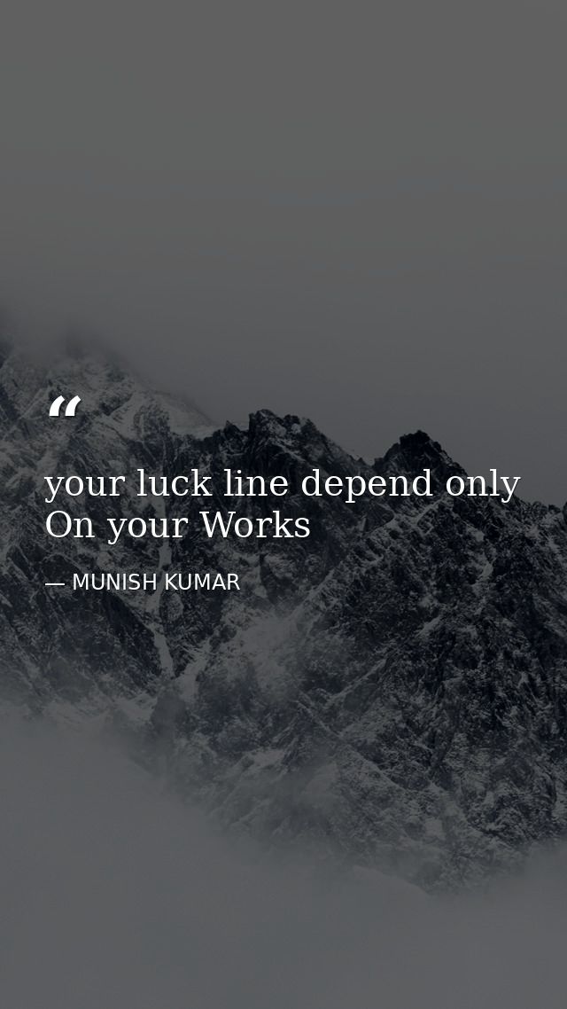 your luck line depend only On your Works — MUNISH KUMAR