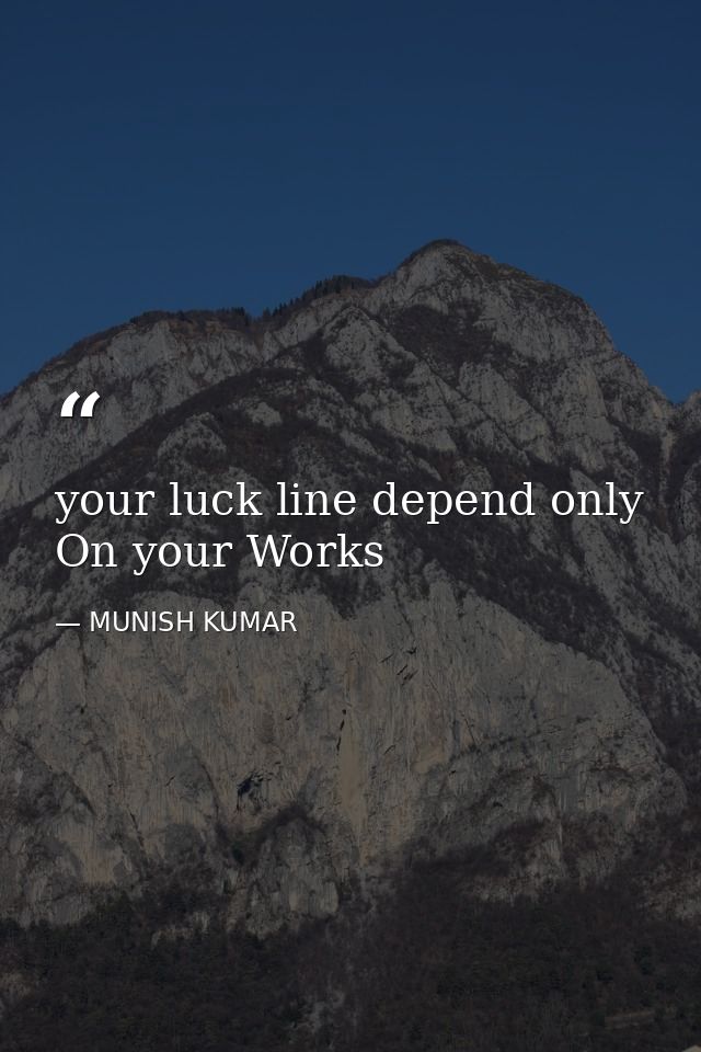 your luck line depend only On your Works — MUNISH KUMAR