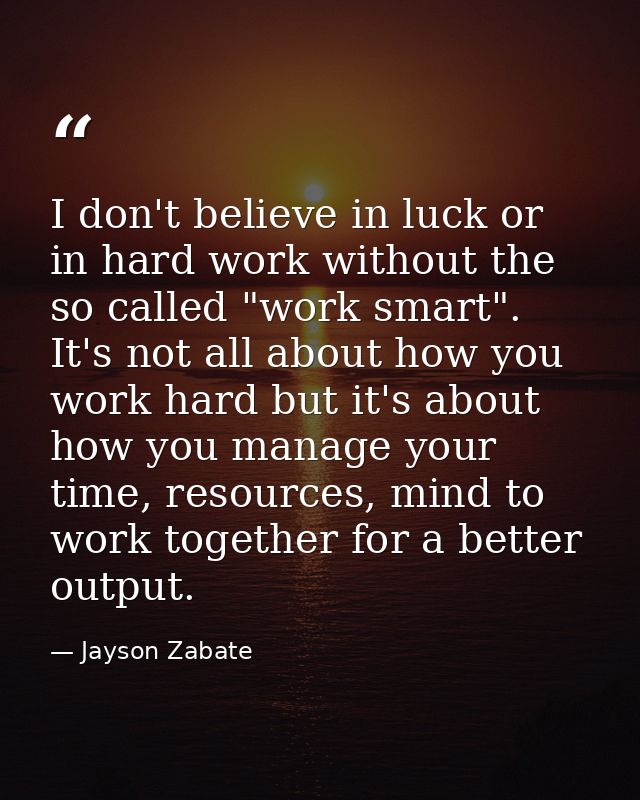 I don't believe in luck or in hard work without the so called "work smart". It's not all about how you work hard but it' — Jayson Zabate