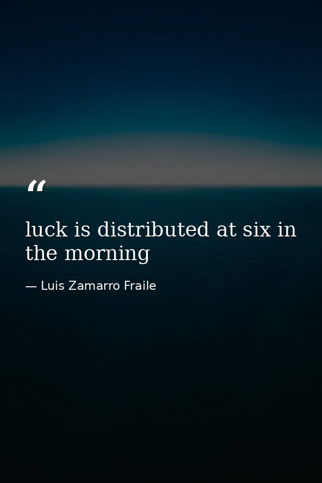 luck is distributed at six in the morning — Luis Zamarro Fraile