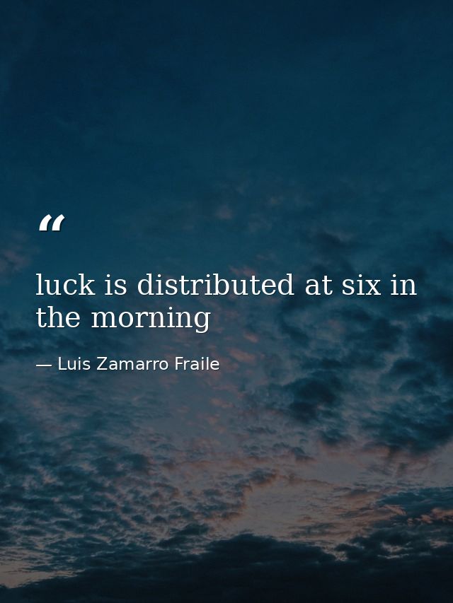 luck is distributed at six in the morning — Luis Zamarro Fraile
