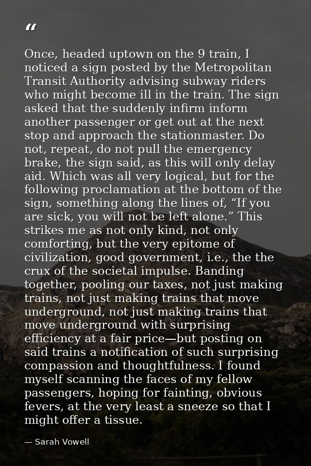 Once, headed uptown on the 9 train, I noticed a sign posted by the Metropolitan Transit Authority advising subway riders — Sarah Vowell
