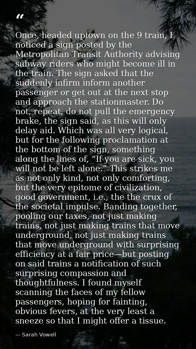Once, headed uptown on the 9 train, I noticed a sign posted by the Metropolitan Transit Authority advising subway riders — Sarah Vowell