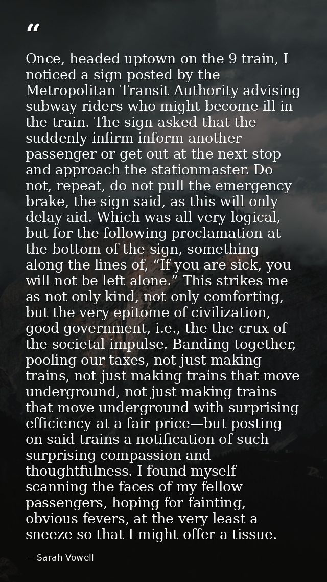 Once, headed uptown on the 9 train, I noticed a sign posted by the Metropolitan Transit Authority advising subway riders — Sarah Vowell