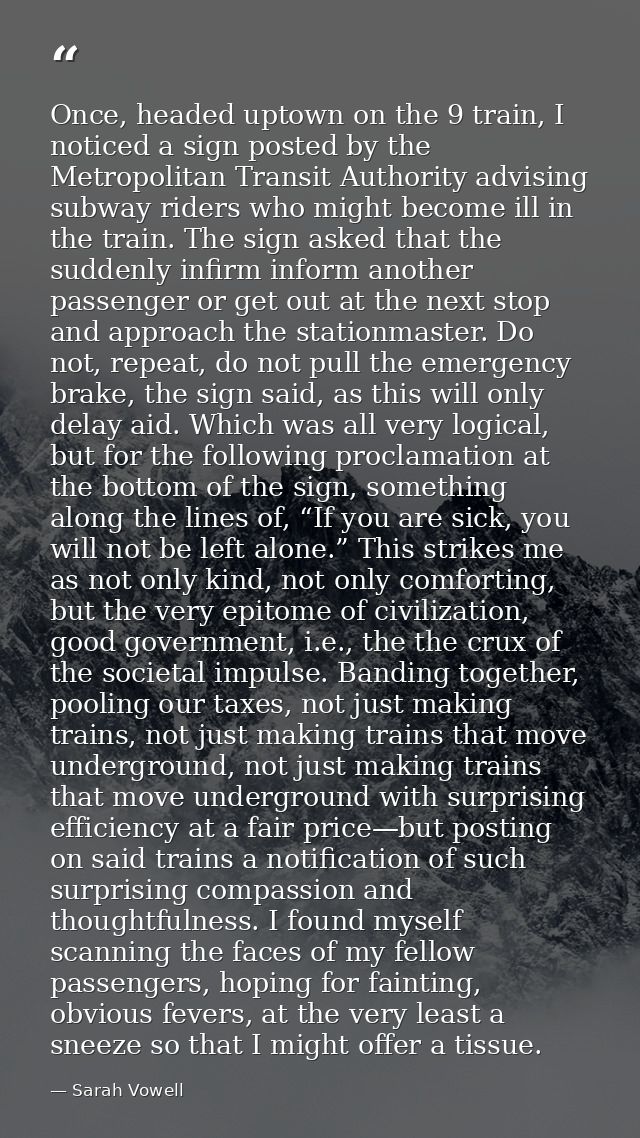 Once, headed uptown on the 9 train, I noticed a sign posted by the Metropolitan Transit Authority advising subway riders — Sarah Vowell