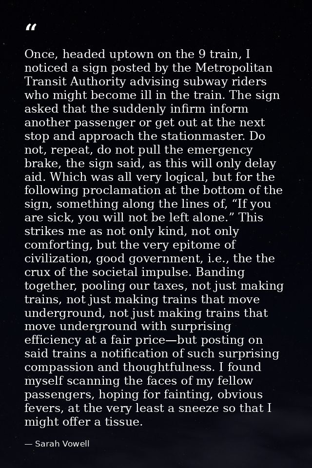 Once, headed uptown on the 9 train, I noticed a sign posted by the Metropolitan Transit Authority advising subway riders — Sarah Vowell