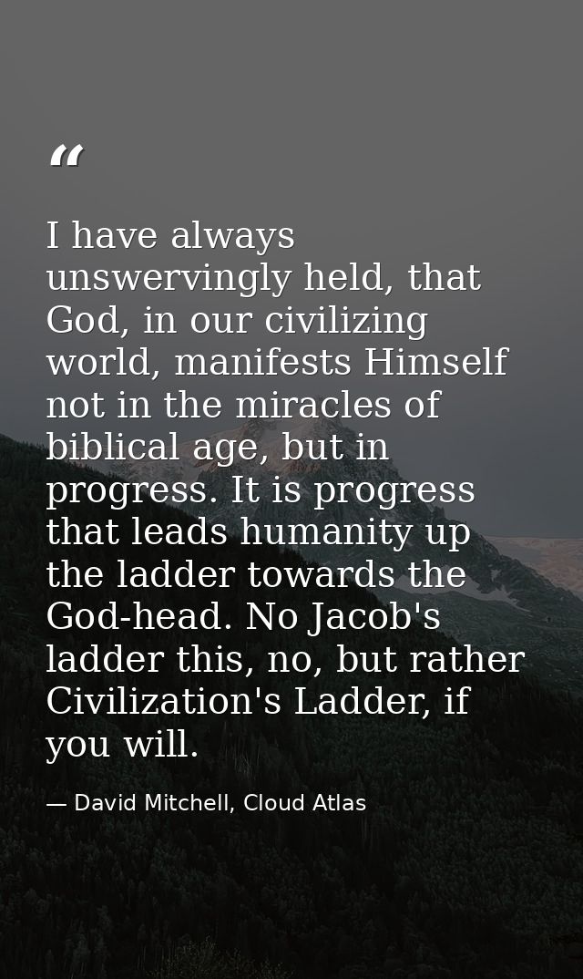 I have always unswervingly held, that God, in our civilizing world, manifests Himself not in the miracles of biblical ag — David Mitchell, Cloud Atlas