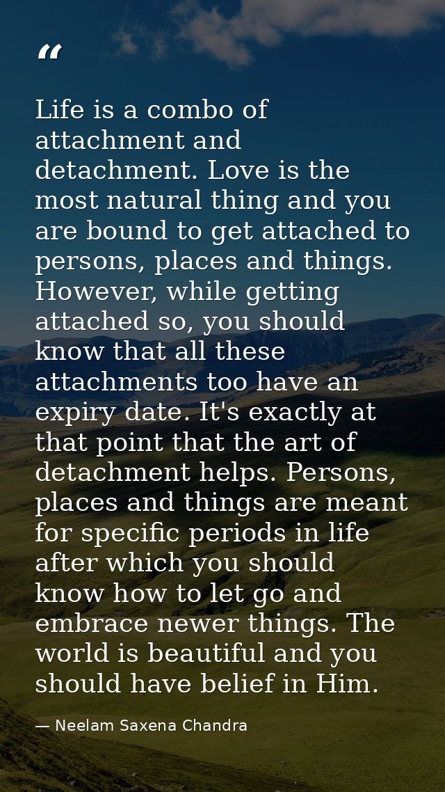Life is a combo of attachment and detachment. Love is the most natural thing and you are bound to get attached to person — Neelam Saxena Chandra