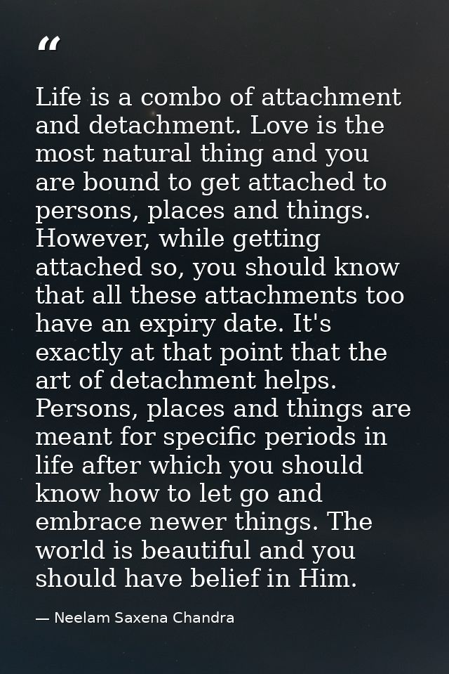 Life is a combo of attachment and detachment. Love is the most natural thing and you are bound to get attached to person — Neelam Saxena Chandra