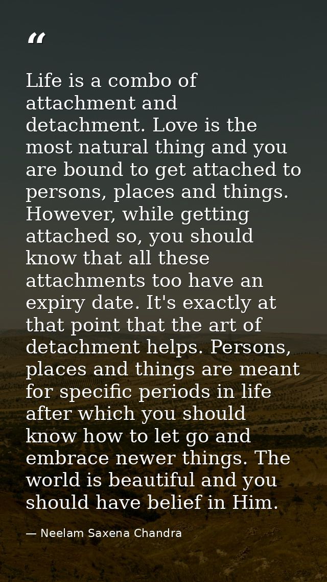 Life is a combo of attachment and detachment. Love is the most natural thing and you are bound to get attached to person — Neelam Saxena Chandra