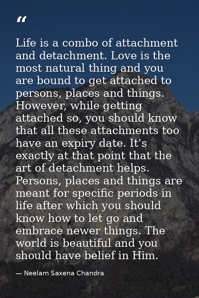 Life is a combo of attachment and detachment. Love is the most natural thing and you are bound to get attached to person — Neelam Saxena Chandra