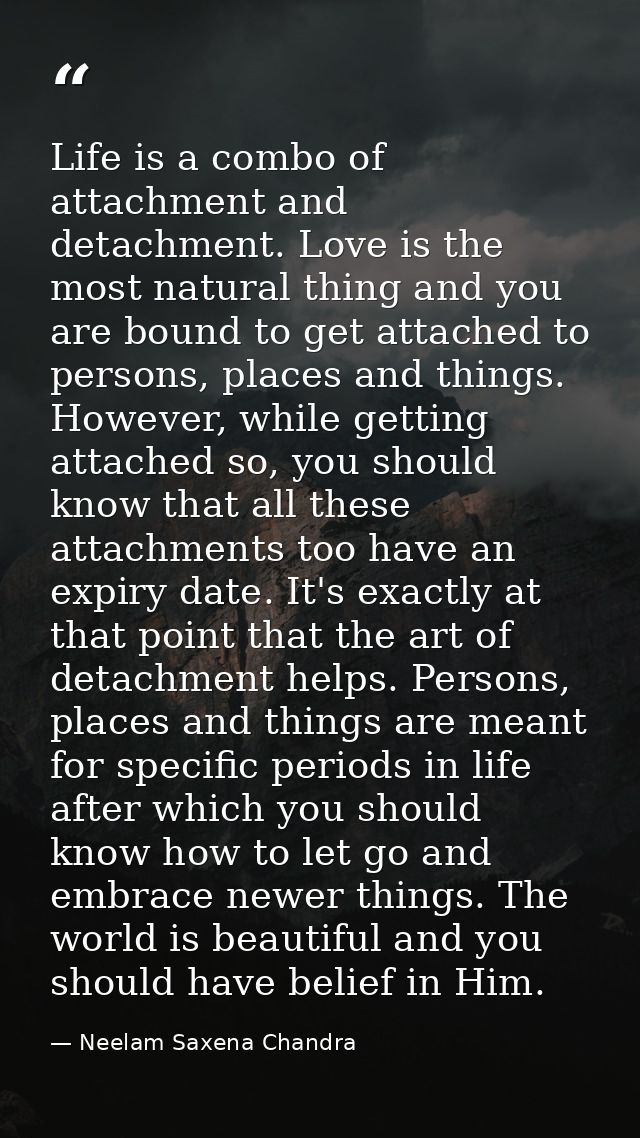 Life is a combo of attachment and detachment. Love is the most natural thing and you are bound to get attached to person — Neelam Saxena Chandra