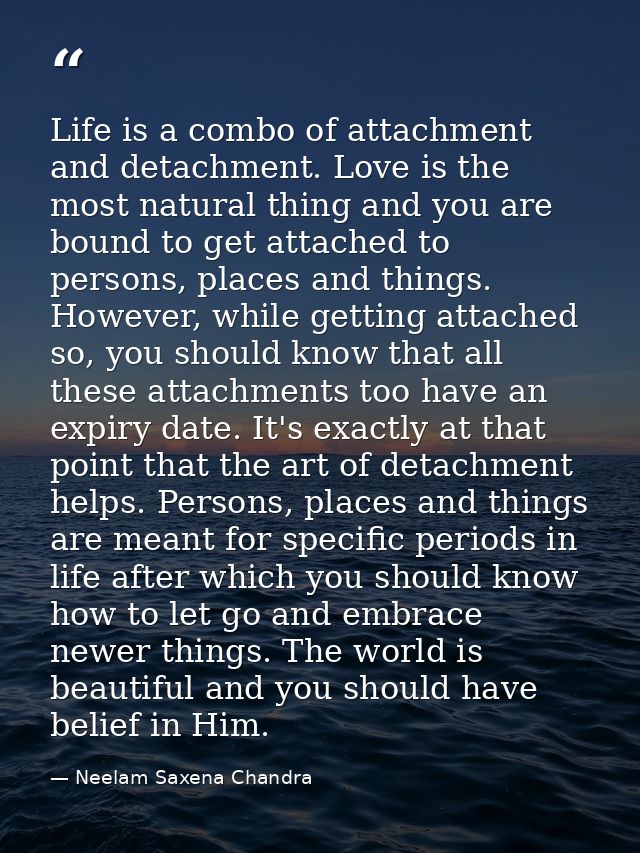 Life is a combo of attachment and detachment. Love is the most natural thing and you are bound to get attached to person — Neelam Saxena Chandra