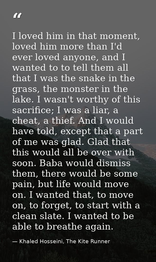 I loved him in that moment, loved him more than I'd ever loved anyone, and I wanted to to tell them all that I was the s — Khaled Hosseini, The Kite Runner