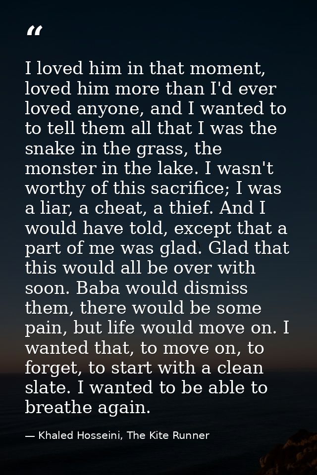 I loved him in that moment, loved him more than I'd ever loved anyone, and I wanted to to tell them all that I was the s — Khaled Hosseini, The Kite Runner