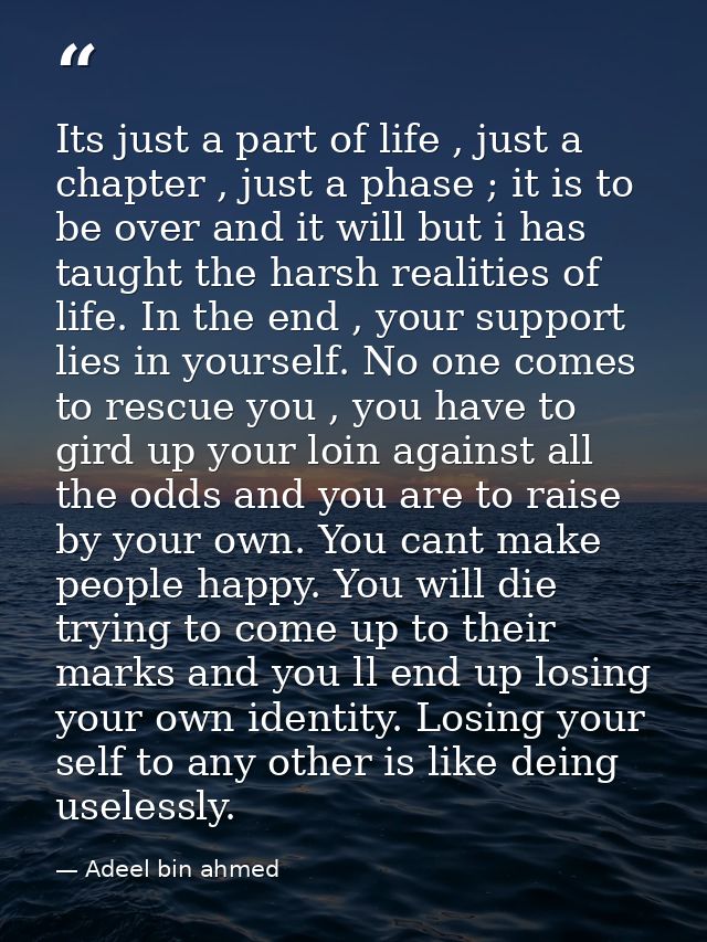 Its just a part of life , just a chapter , just a phase ; it is to be over and it will but i has taught the harsh realit — Adeel bin ahmed