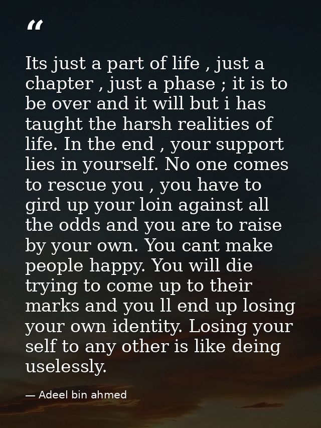 Its just a part of life , just a chapter , just a phase ; it is to be over and it will but i has taught the harsh realit — Adeel bin ahmed