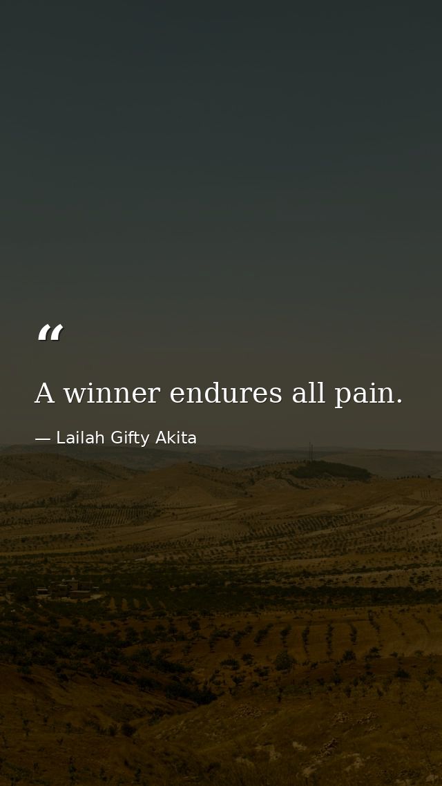 A winner endures all pain. — Lailah Gifty Akita