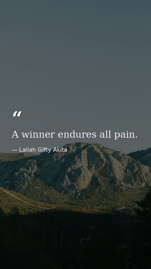 A winner endures all pain. — Lailah Gifty Akita