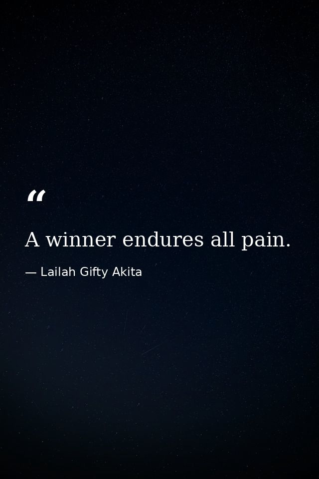 A winner endures all pain. — Lailah Gifty Akita