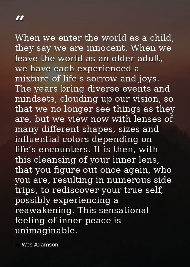 When we enter the world as a child, they say we are innocent. When we leave the world as an older adult, we have each ex — Wes Adamson