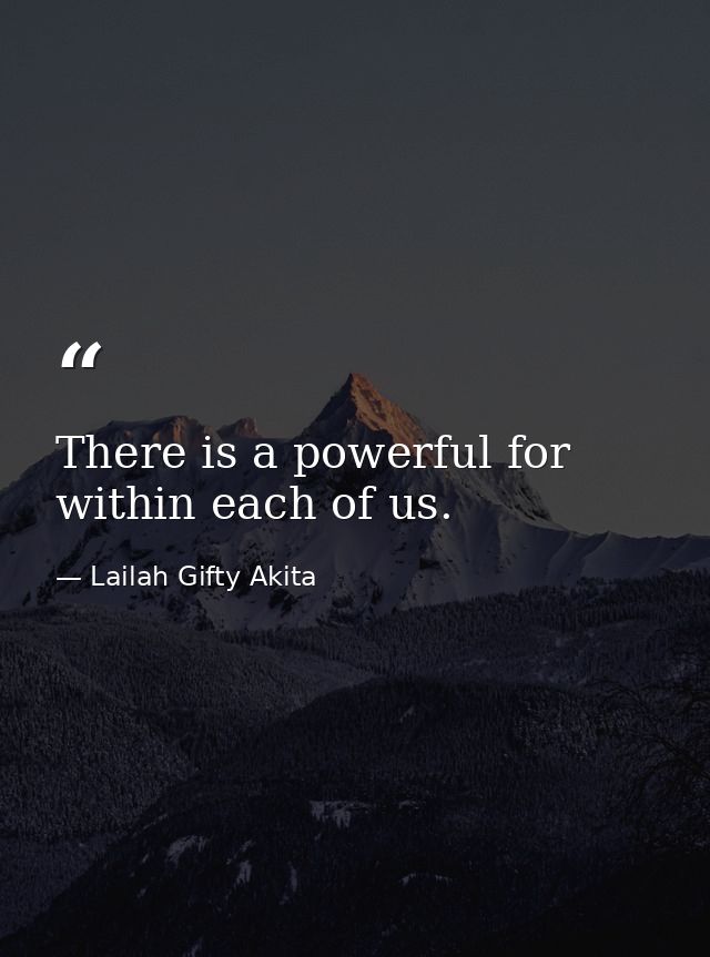 There is a powerful for within each of us. — Lailah Gifty Akita