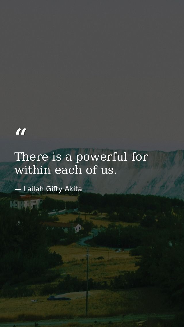 There is a powerful for within each of us. — Lailah Gifty Akita
