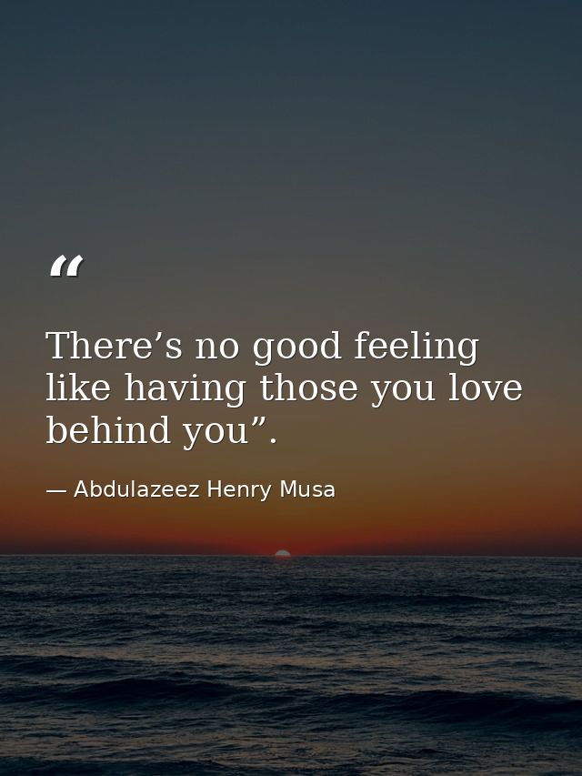 There’s no good feeling like having those you love behind you”. — Abdulazeez Henry Musa