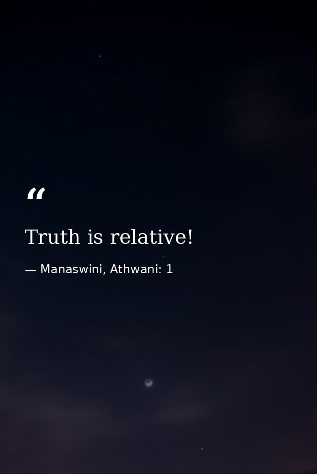 Truth is relative! — Manaswini, Athwani: 1