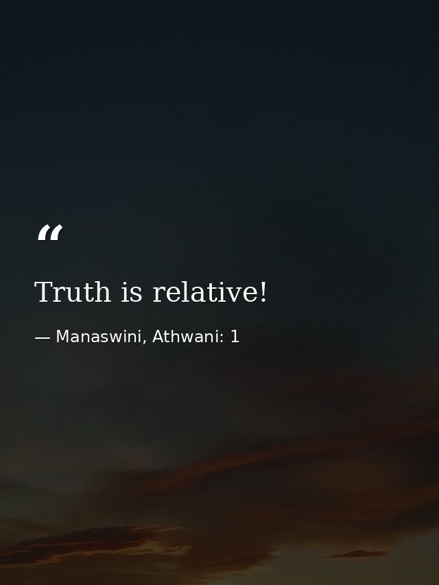 Truth is relative! — Manaswini, Athwani: 1