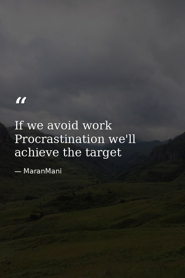 If we avoid work Procrastination we'll achieve the target — MaranMani