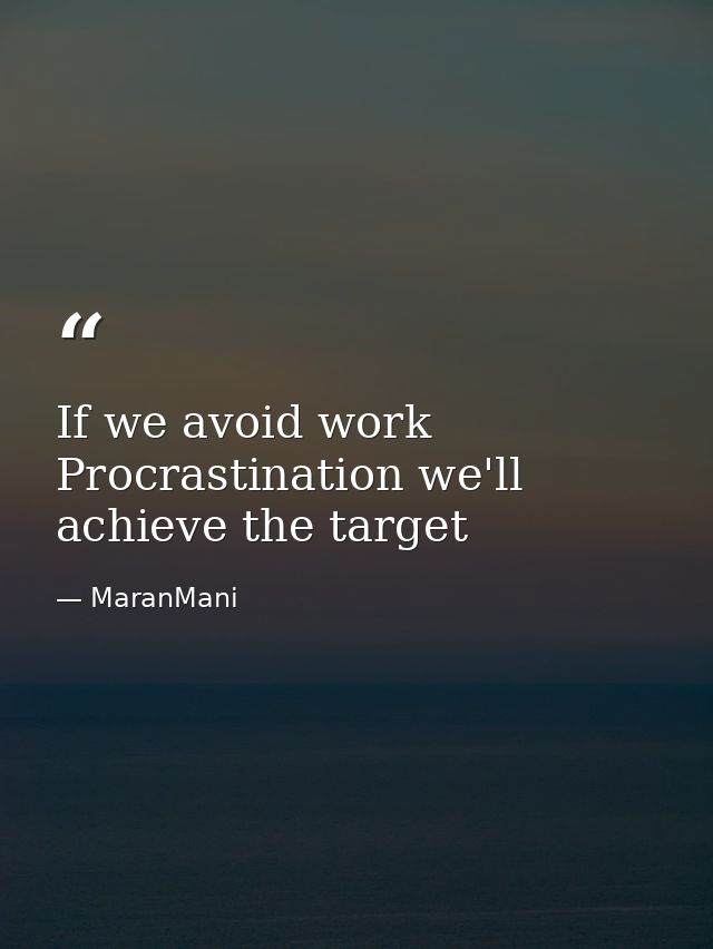 If we avoid work Procrastination we'll achieve the target — MaranMani