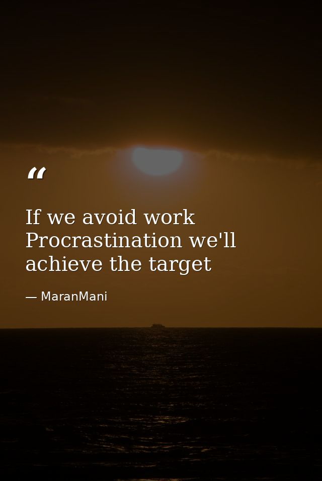 If we avoid work Procrastination we'll achieve the target — MaranMani
