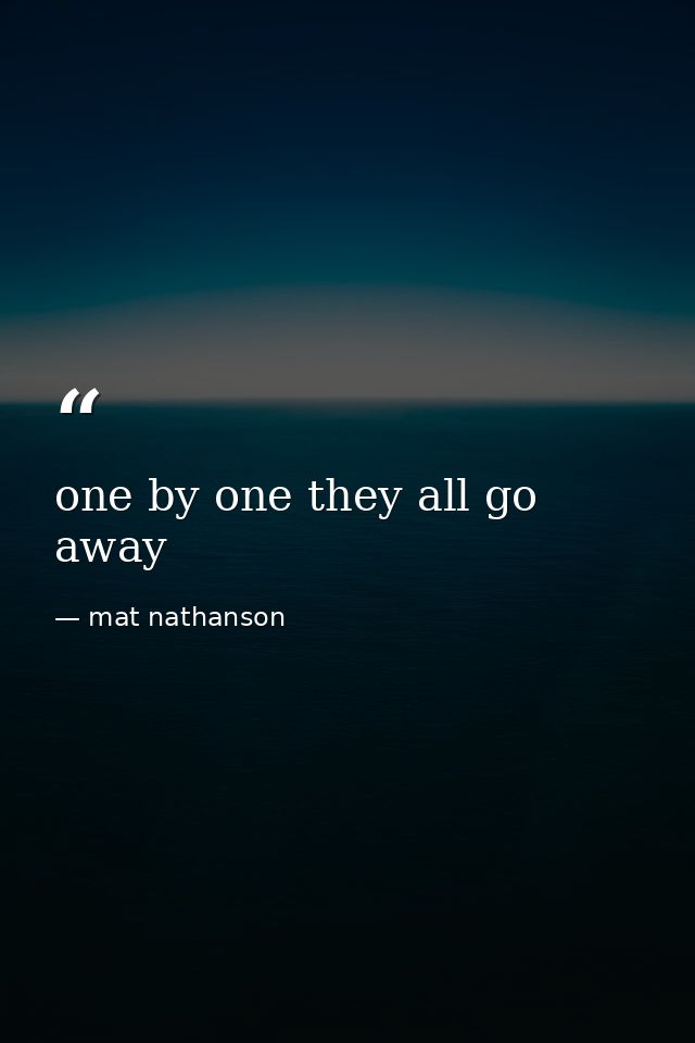 one by one they all go away — mat nathanson